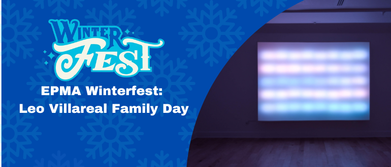 EPMA Winterfest: Leo Villareal Family Day El Paso Museum of Art