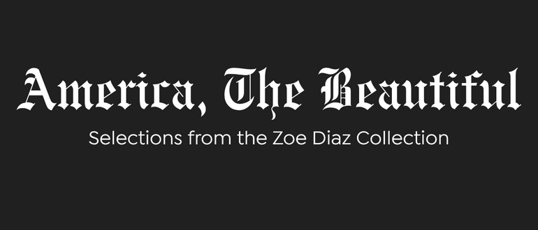 America, The Beautiful: Selections from the Zoe Diaz Collection